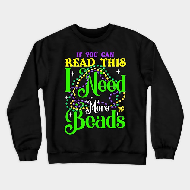 Mardi Gras I Need More Beads Crewneck Sweatshirt by E